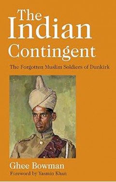 The Indian Contingent - The Forgotten Muslim Soldiers of Dunkirk
